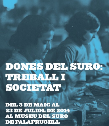 Exposició “Dones del suro: treball i societat”,del 3 de maig al 23 de juliol, al Museu del Suro